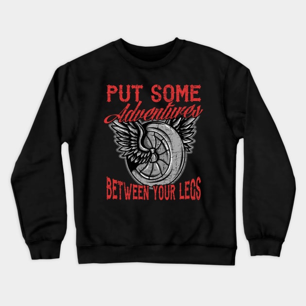 Motorcycle Biker Put Some Adventures Between Your Legs Crewneck Sweatshirt by E